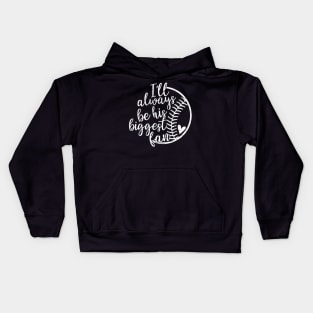 Ill always be his biggest fan Softball Baseball Kids Hoodie